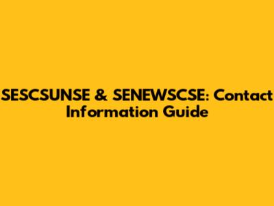 SESCSUNSE & SENEWSCSE: Contact Information Guide