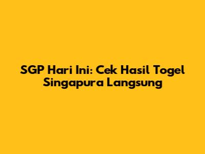 SGP Hari Ini: Cek Hasil Togel Singapura Langsung
