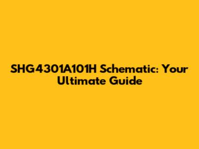SHG4301A101H Schematic: Your Ultimate Guide