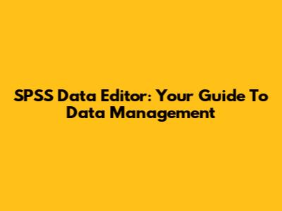 SPSS Data Editor: Your Guide To Data Management