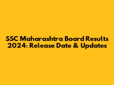 SSC Maharashtra Board Results 2024: Release Date & Updates