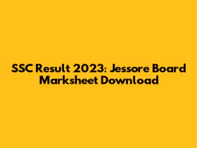 SSC Result 2023: Jessore Board Marksheet Download