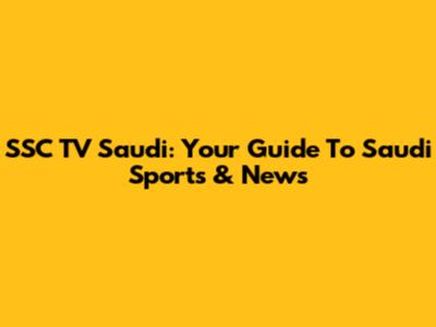 SSC TV Saudi: Your Guide To Saudi Sports & News