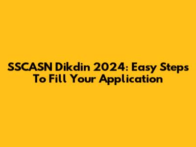 SSCASN Dikdin 2024: Easy Steps To Fill Your Application