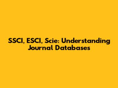 SSCI, ESCI, Scie: Understanding Journal Databases