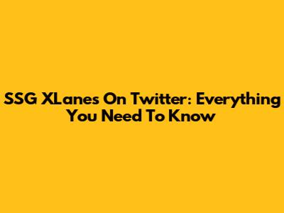 SSG XLanes On Twitter: Everything You Need To Know