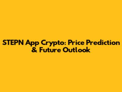STEPN App Crypto: Price Prediction & Future Outlook