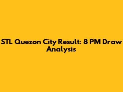 STL Quezon City Result: 8 PM Draw Analysis