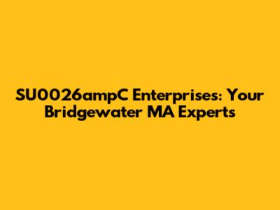 SU0026ampC Enterprises: Your Bridgewater MA Experts