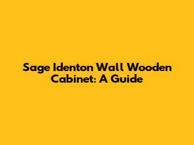 Sage Identon Wall Wooden Cabinet: A Guide