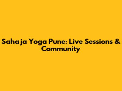 Sahaja Yoga Pune: Live Sessions & Community