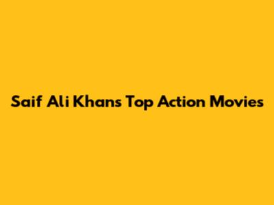 Saif Ali Khan's Top Action Movies