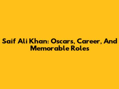 Saif Ali Khan: Oscars, Career, And Memorable Roles