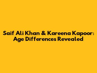 Saif Ali Khan & Kareena Kapoor: Age Differences Revealed