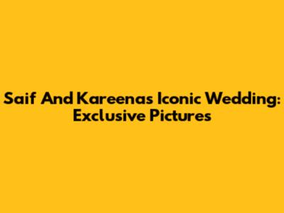 Saif And Kareena's Iconic Wedding: Exclusive Pictures