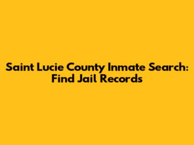 Saint Lucie County Inmate Search: Find Jail Records