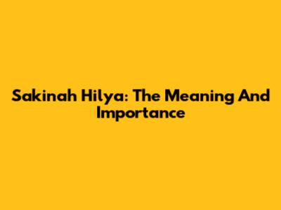 Sakinah Hilya: The Meaning And Importance