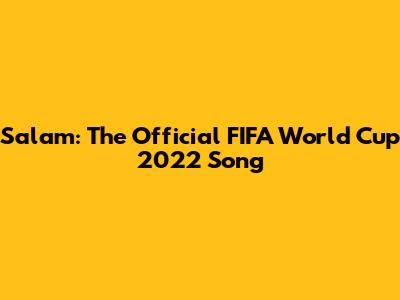 Salam: The Official FIFA World Cup 2022 Song