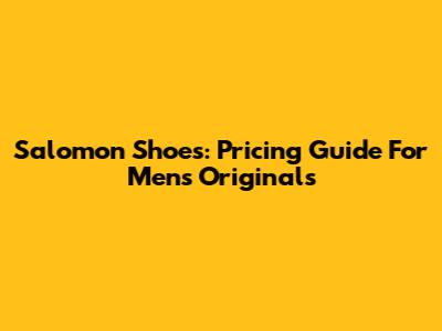 Salomon Shoes: Pricing Guide For Men's Originals