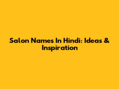 Salon Names In Hindi: Ideas & Inspiration