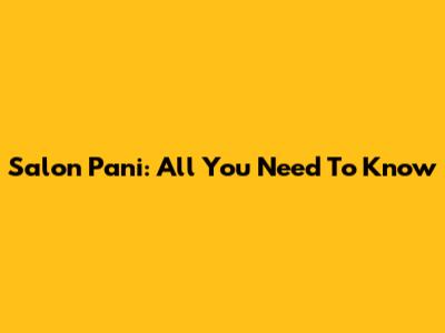 Salon Pani: All You Need To Know