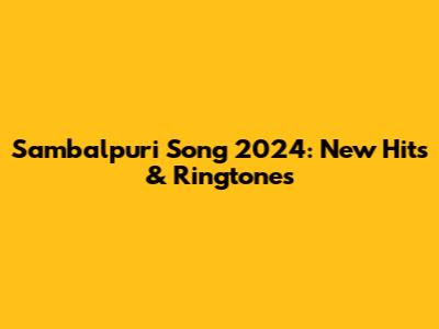 Sambalpuri Song 2024: New Hits & Ringtones