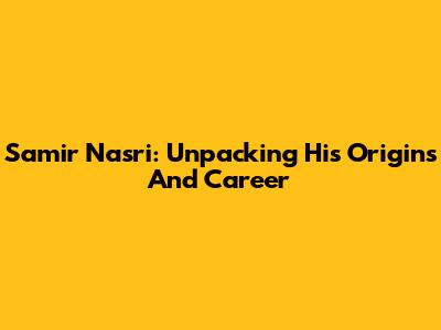 Samir Nasri: Unpacking His Origins And Career