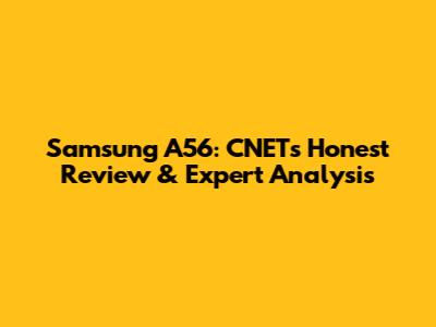 Samsung A56: CNET's Honest Review & Expert Analysis
