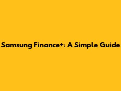 Samsung Finance+: A Simple Guide