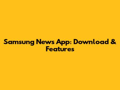 Samsung News App: Download & Features