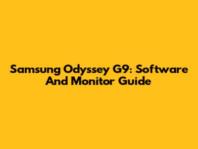Samsung Odyssey G9: Software And Monitor Guide