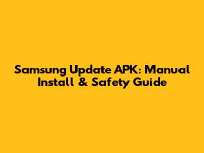 Samsung Update APK: Manual Install & Safety Guide