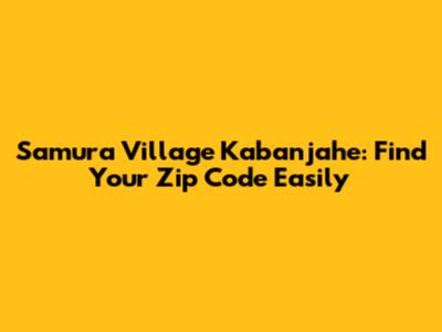 Samura Village Kabanjahe: Find Your Zip Code Easily