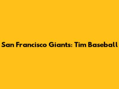 San Francisco Giants: Tim Baseball