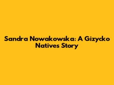 Sandra Nowakowska: A Gizycko Native's Story