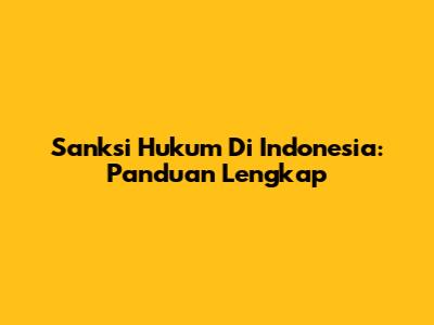 Sanksi Hukum Di Indonesia: Panduan Lengkap