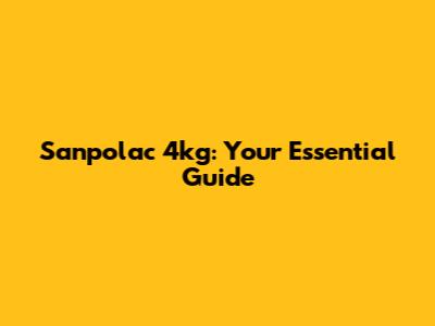 Sanpolac 4kg: Your Essential Guide