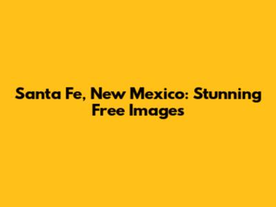 Santa Fe, New Mexico: Stunning Free Images
