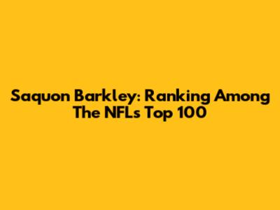 Saquon Barkley: Ranking Among The NFL's Top 100