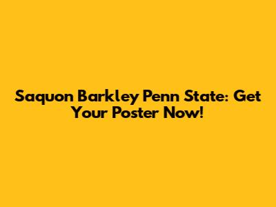 Saquon Barkley Penn State: Get Your Poster Now!