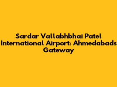 Sardar Vallabhbhai Patel International Airport: Ahmedabad's Gateway