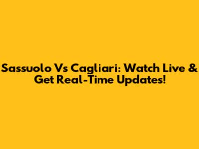Sassuolo Vs Cagliari: Watch Live & Get Real-Time Updates!
