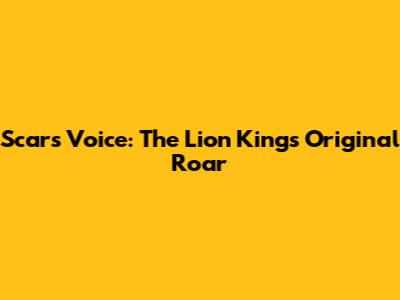 Scar's Voice: The Lion King's Original Roar