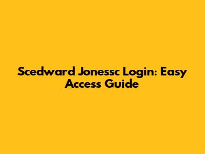Scedward Jonessc Login: Easy Access Guide