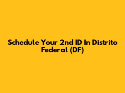 Schedule Your 2nd ID In Distrito Federal (DF)