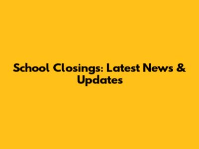 School Closings: Latest News & Updates