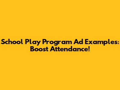 School Play Program Ad Examples: Boost Attendance!