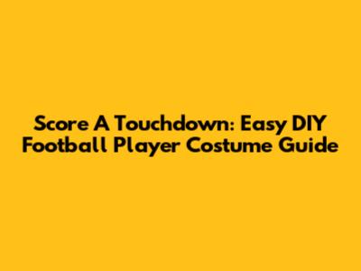 Score A Touchdown: Easy DIY Football Player Costume Guide