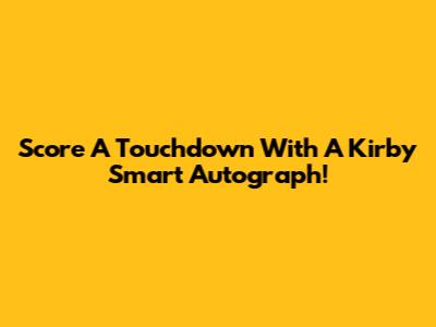 Score A Touchdown With A Kirby Smart Autograph!