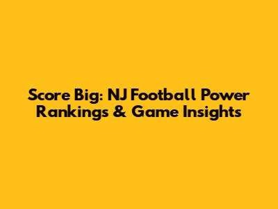 Score Big: NJ Football Power Rankings & Game Insights